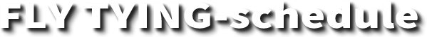Fly Tying Schedule